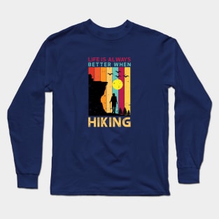 Life is Always Better When Hiking Long Sleeve T-Shirt